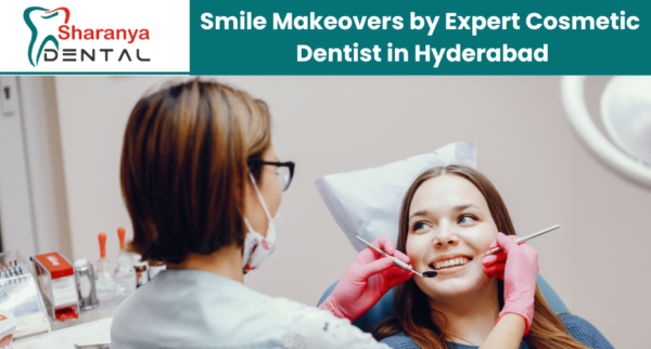 Transform Your Smile With the Best Cosmetic Dentist in Hyderabad – Sharanya Dental